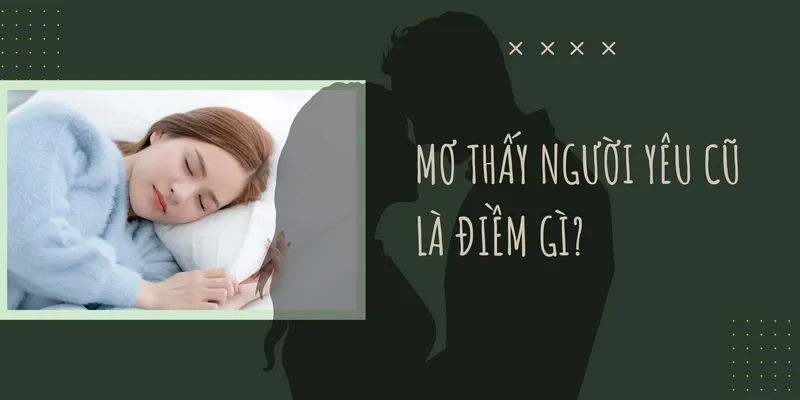 Nằm mơ thấy người yêu cũ đánh số gì