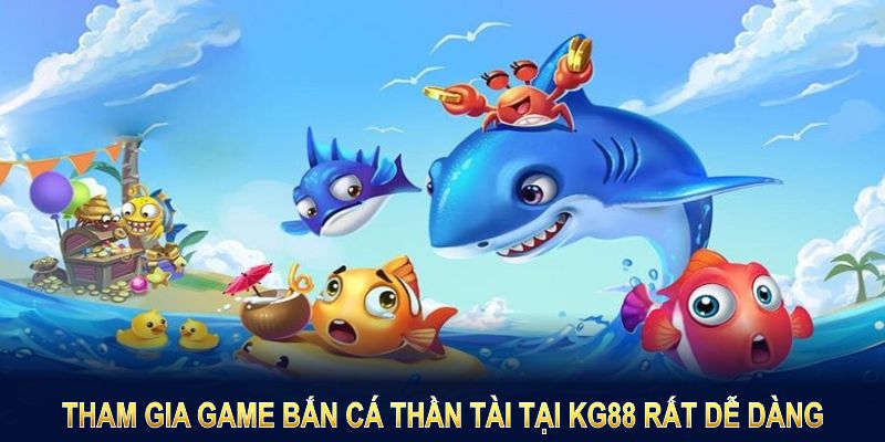 Tham gia game bắn cá tại KG88 rất dễ dàng