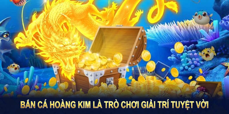 Bắn Cá là trò chơi giải trí tuyệt vời nhận thưởng không giới hạn