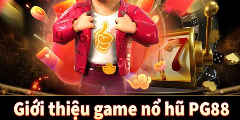 Nổ Hũ PG - Sảnh Game Quay Hũ Đổi Thưởng Cực Hấp Dẫn